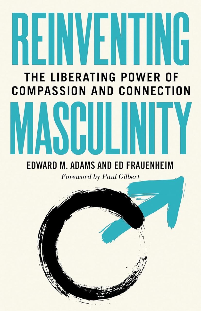 Book cover for Reinventing Masculinity: The Liberating Power of Compassion and Connection